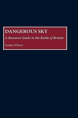 Dangerous Sky: A Resource Guide to the Battle of Britain - Eunice Wilson - cover