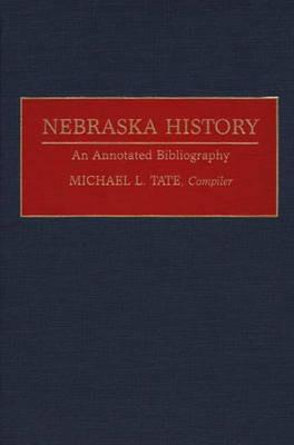 Nebraska History: An Annotated Bibliography - Michael L. Tate - cover