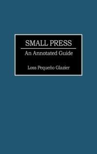 Small Press: An Annotated Guide - Loss Glazier - cover