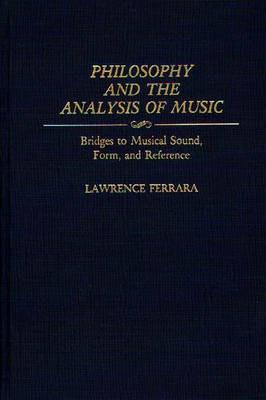 Philosophy and the Analysis of Music: Bridges to Musical Sound, Form, and Reference - Lawrence Ferrara - cover