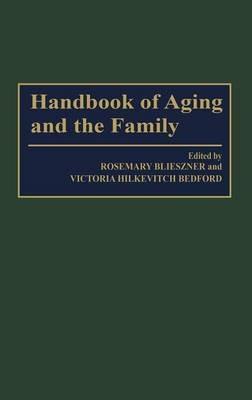 Handbook of Aging and the Family - Rosemary Blieszner,Victoria Hilkevitch Bedford - cover