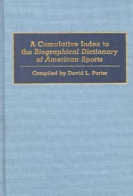 A Cumulative Index to the Biographical Dictionary of American Sports - David L. Porter - cover