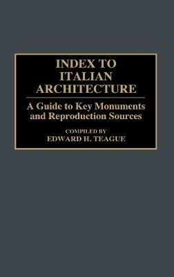 Index to Italian Architecture: A Guide to Key Monuments and Reproduction Sources - Edward H. Teague - cover
