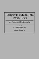 Religious Education, 1960-1993: An Annotated Bibliography