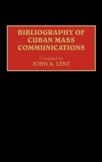 Bibliography of Cuban Mass Communications - John Lent - cover