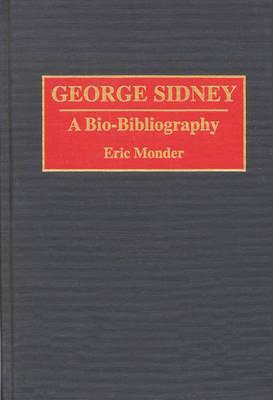George Sidney: A Bio-Bibliography - Eric Monder - cover