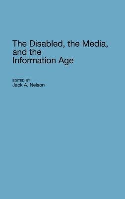 The Disabled, the Media, and the Information Age - Jack Nelson - cover