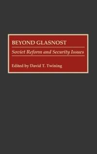 Beyond Glasnost: Soviet Reform and Security Issues - David T. Twining - cover