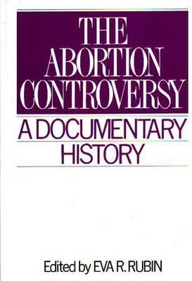 The Abortion Controversy: A Documentary History - Eva R. Rubin - cover