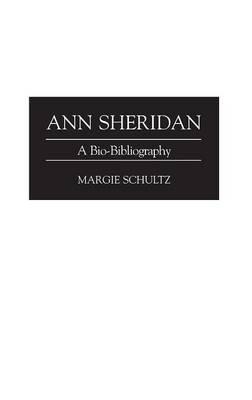 Ann Sheridan: A Bio-Bibliography - Margie Schultz - cover