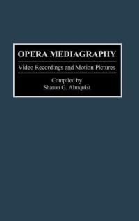 Opera Mediagraphy: Video Recordings and Motion Pictures - Sharon G. Almquist - cover