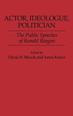 Actor, Ideologue, Politician: The Public Speeches of Ronald Reagan