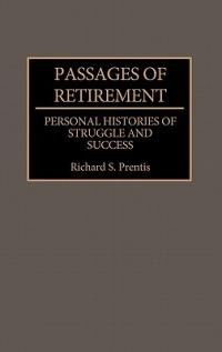 Passages of Retirement: Personal Histories of Struggle and Success - Richard Prentis - cover