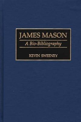 James Mason: A Bio-Bibliography - Kevin Sweeney - cover