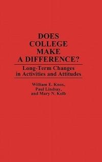 Does College Make a Difference?: Long-Term Changes in Activities and Attitudes - William Knox,Mary Kolb,Paul Lindsay - cover