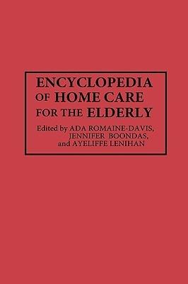 Encyclopedia of Home Care for the Elderly - Jennifer Boondas,Ada Romaine-Davis,Ayeliffe Lenihan - cover