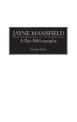 Jayne Mansfield: A Bio-Bibliography - Jocelyn Faris - cover