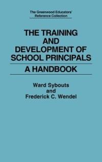 The Training and Development of School Principals: A Handbook - Ward Sybouts,Frederick C. Wendel - cover