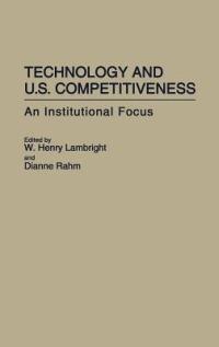 Technology and U.S. Competitiveness: An Institutional Focus - cover