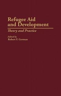 Refugee Aid and Development: Theory and Practice - Robert F. Gorman - cover