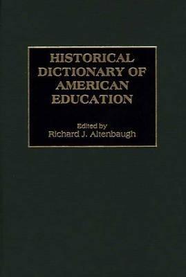 Historical Dictionary of American Education - Richard J. Altenbaugh - cover