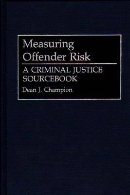 Measuring Offender Risk: A Criminal Justice Sourcebook - Dean John Champion - cover