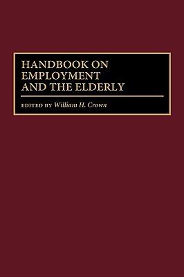 Handbook on Employment and the Elderly - William H. Crown - cover