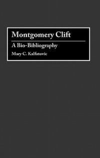 Montgomery Clift: A Bio-Bibliography - Mary Kalfatovic - cover
