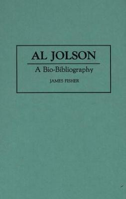 Al Jolson: A Bio-Bibliography - James Fisher - cover