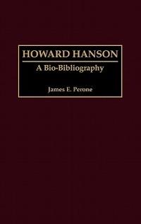 Howard Hanson: A Bio-Bibliography - James E. Perone - cover