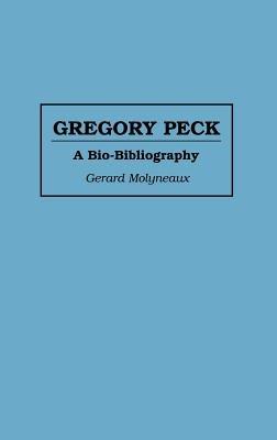 Gregory Peck: A Bio-Bibliography - Gerard Molyneaux - cover