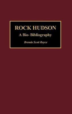 Rock Hudson: A Bio-Bibliography - Brenda Scott Royce - cover