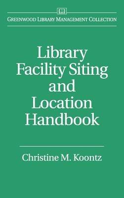 Library Facility Siting and Location Handbook - Christine Koontz - cover