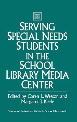 Serving Special Needs Students in the School Library Media Center - Margaret Keefe,Robert King - cover
