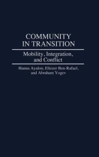 Community in Transition: Mobility, Integration, and Conflict - Hanna Ayalon,Eliezer Ben-Rafael,Abraham Yogev - cover