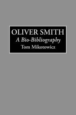 Oliver Smith: A Bio-Bibliography - Thomas Mikotowicz - cover