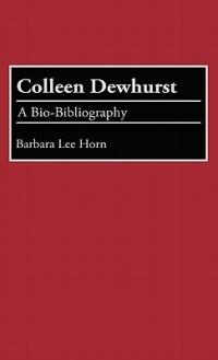 Colleen Dewhurst: A Bio-Bibliography - Barbara L. Horn - cover