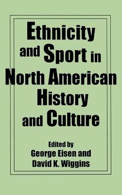 Ethnicity and Sport in North American History and Culture - George Eisen,David K. Wiggins - cover