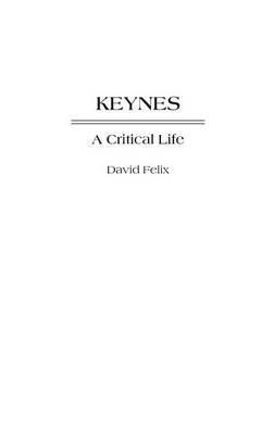 Keynes: A Critical Life - David Felix - cover