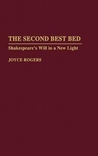 The Second Best Bed: Shakespeare's Will in a New Light - Joyce Rogers - cover
