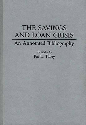 The Savings and Loan Crisis: An Annotated Bibliography - Pat Talley - cover