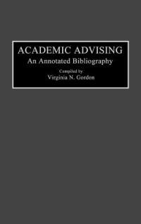 Academic Advising: An Annotated Bibliography - Virginia N. Gordon - cover