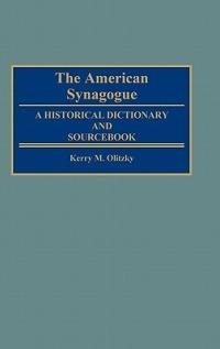 The American Synagogue: A Historical Dictionary and Sourcebook - Kerry Olitzky,Marc Raphael - cover