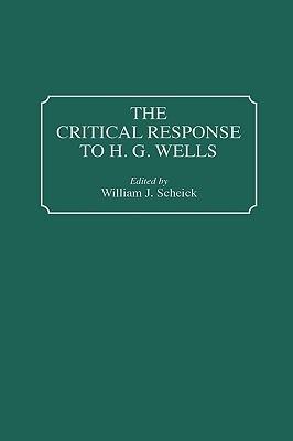 The Critical Response to H.G. Wells - William J. Scheick - cover