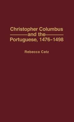 Christopher Columbus and the Portuguese, 1476-1498 - Rebecca Catz - cover