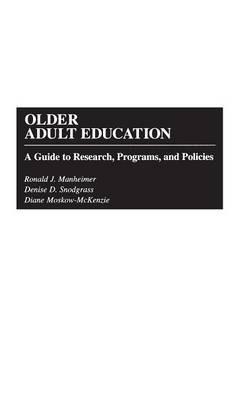 Older Adult Education: A Guide to Research, Programs, and Policies - Ronald J. Manheimer,Diane Moskow-McKenzie,Denise D. Snodgrass - cover