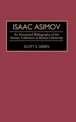 Isaac Asimov: An Annotated Bibliography of the Asimov Collection at Boston University - Scott E. Green - cover