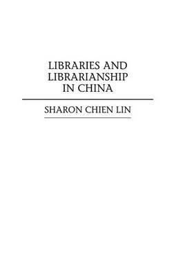 Libraries and Librarianship in China - Sharon Lin - cover