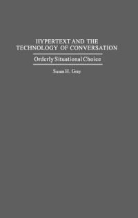 Hypertext and the Technology of Conversation: Orderly Situational Choice - Susan H Gray - cover