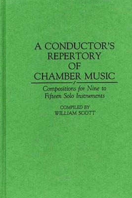A Conductor's Repertory of Chamber Music: Compositions for Nine to Fifteen Solo Instruments - William Scott - cover